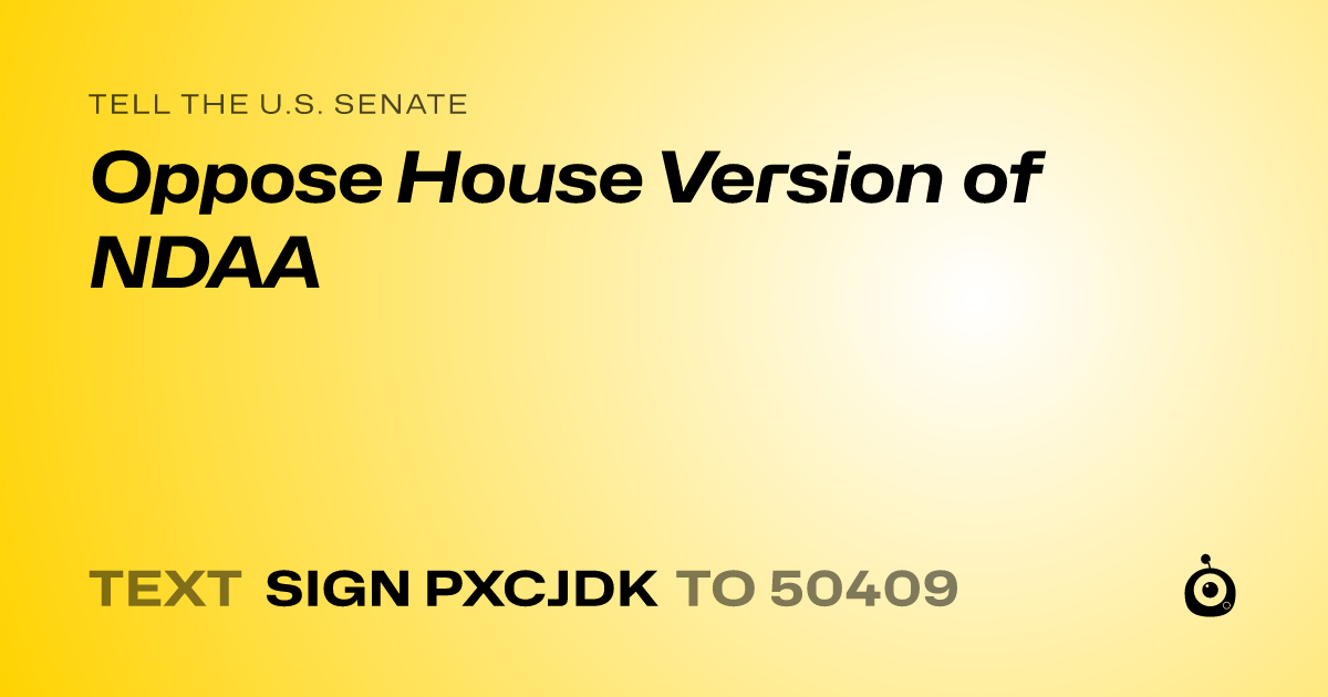 A shareable card that reads "tell the U.S. Senate: Oppose House Version of NDAA" followed by "text sign PXCJDK to 50409"