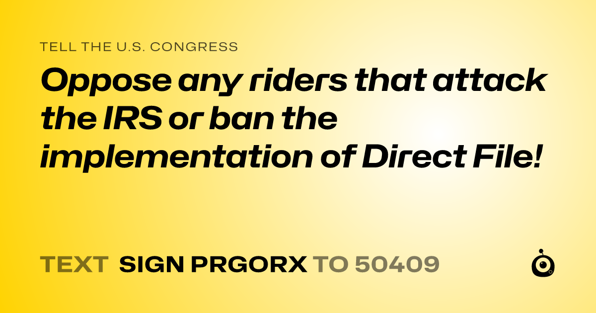 A shareable card that reads "tell the U.S. Congress: Oppose any riders that attack the IRS or ban the implementation of Direct File!" followed by "text sign PRGORX to 50409"