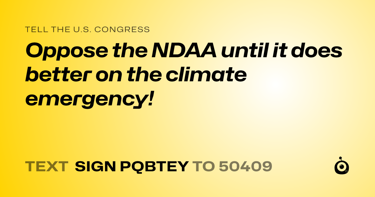 A shareable card that reads "tell the U.S. Congress: Oppose the NDAA until it does better on the climate emergency!" followed by "text sign PQBTEY to 50409"