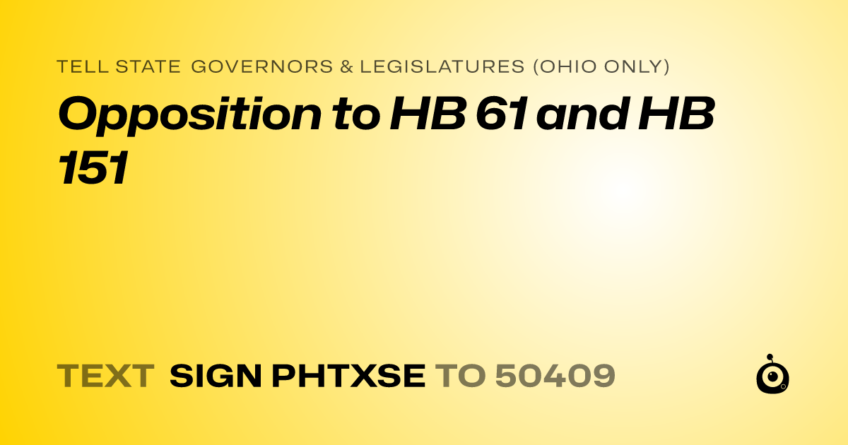 A shareable card that reads "tell State Governors & Legislatures (Ohio only): Opposition to HB 61 and HB 151" followed by "text sign PHTXSE to 50409"