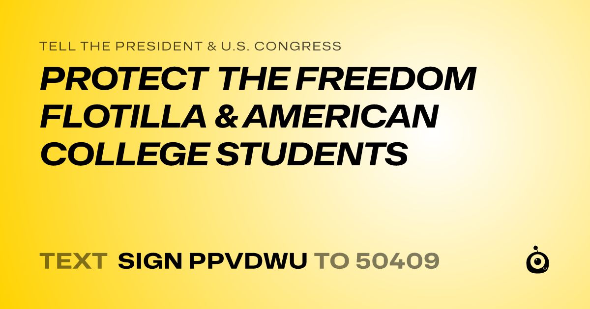 A shareable card that reads "tell the President & U.S. Congress: PROTECT THE FREEDOM FLOTILLA & AMERICAN COLLEGE STUDENTS" followed by "text sign PPVDWU to 50409"