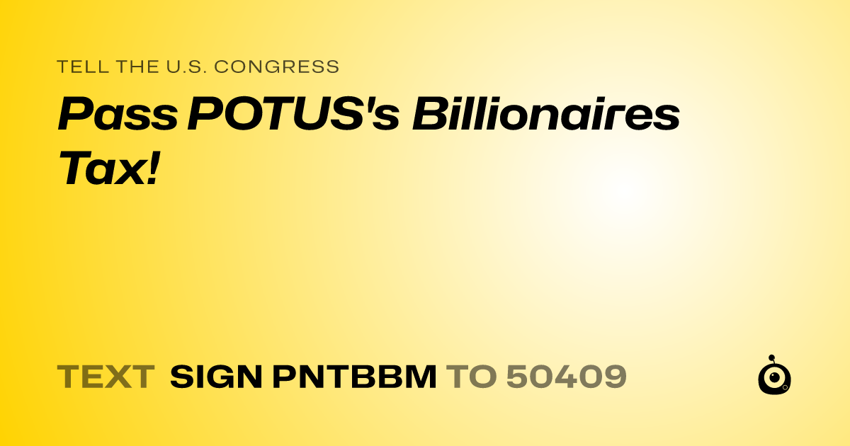 A shareable card that reads "tell the U.S. Congress: Pass POTUS's Billionaires Tax!" followed by "text sign PNTBBM to 50409"