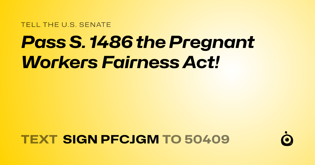A shareable card that reads "tell the U.S. Senate: Pass S. 1486 the Pregnant Workers Fairness Act!" followed by "text sign PFCJGM to 50409"