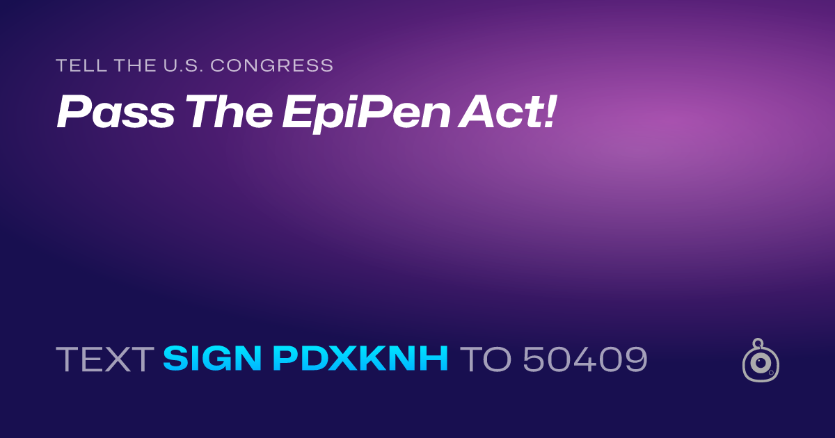 A shareable card that reads "tell the U.S. Congress: Pass The EpiPen Act!" followed by "text sign PDXKNH to 50409"