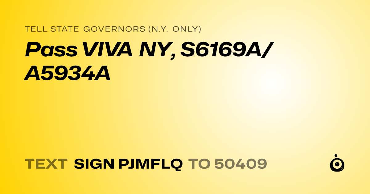 A shareable card that reads "tell State Governors (N.Y. only): Pass VIVA NY, S6169A/A5934A" followed by "text sign PJMFLQ to 50409"