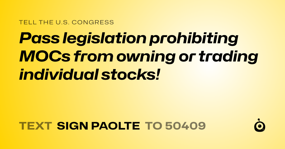 A shareable card that reads "tell the U.S. Congress: Pass legislation prohibiting MOCs from owning or trading individual stocks!" followed by "text sign PAOLTE to 50409"