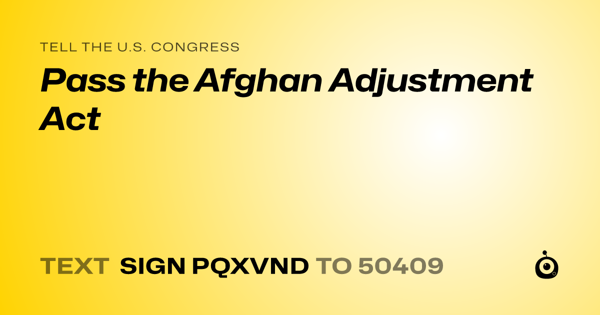 A shareable card that reads "tell the U.S. Congress: Pass the Afghan Adjustment Act" followed by "text sign PQXVND to 50409"