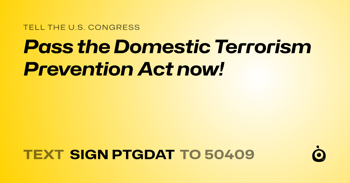 A shareable card that reads "tell the U.S. Congress: Pass the Domestic Terrorism Prevention Act now!" followed by "text sign PTGDAT to 50409"