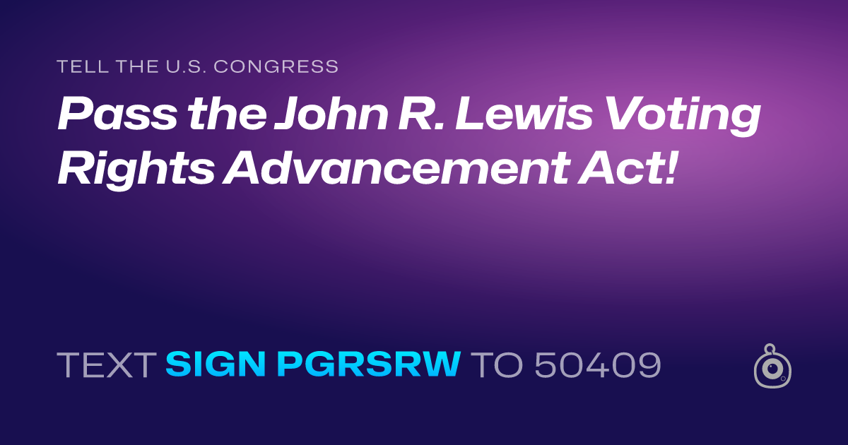 A shareable card that reads "tell the U.S. Congress: Pass the John R. Lewis Voting Rights Advancement Act!" followed by "text sign PGRSRW to 50409"