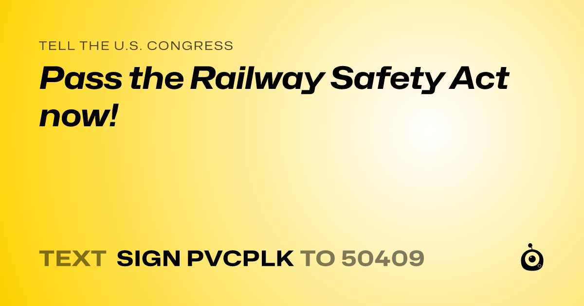 A shareable card that reads "tell the U.S. Congress: Pass the Railway Safety Act now!" followed by "text sign PVCPLK to 50409"