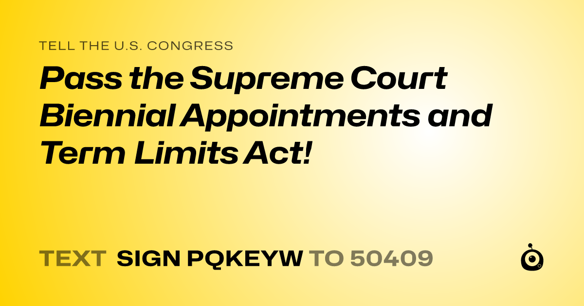 A shareable card that reads "tell the U.S. Congress: Pass the Supreme Court Biennial Appointments and Term Limits Act!" followed by "text sign PQKEYW to 50409"