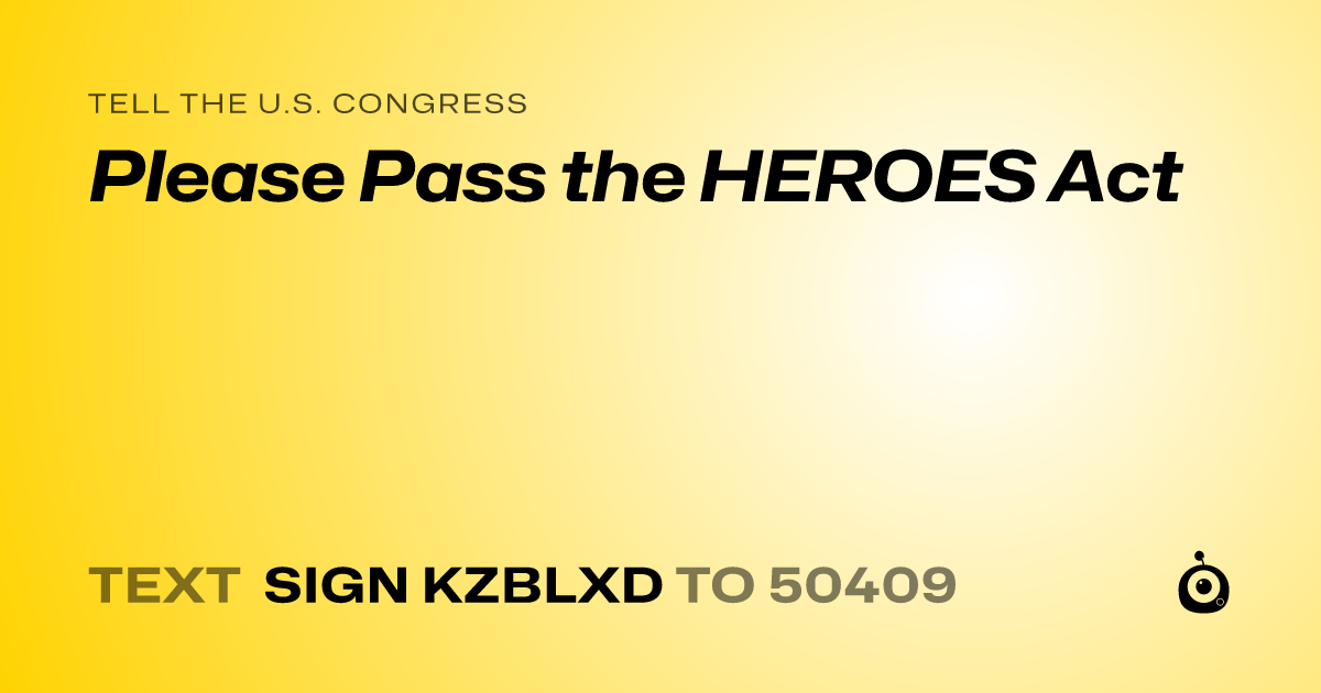 A shareable card that reads "tell the U.S. Congress: Please Pass the HEROES Act" followed by "text sign KZBLXD to 50409"