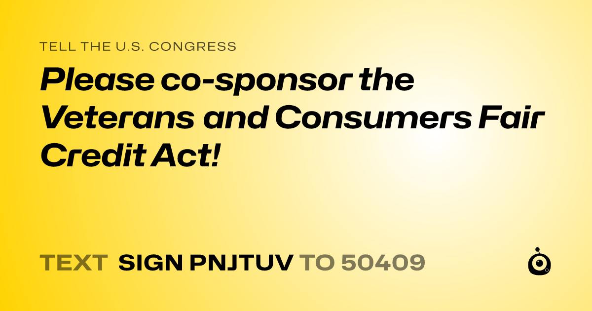 A shareable card that reads "tell the U.S. Congress: Please co-sponsor the Veterans and Consumers Fair Credit Act!" followed by "text sign PNJTUV to 50409"