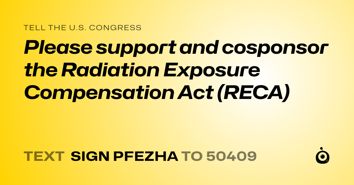 A shareable card that reads "tell the U.S. Congress: Please support and cosponsor the Radiation Exposure Compensation Act (RECA)" followed by "text sign PFEZHA to 50409"