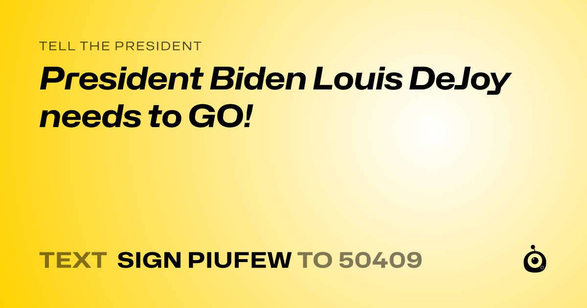 A shareable card that reads "tell the President: President Biden Louis DeJoy needs to GO!" followed by "text sign PIUFEW to 50409"