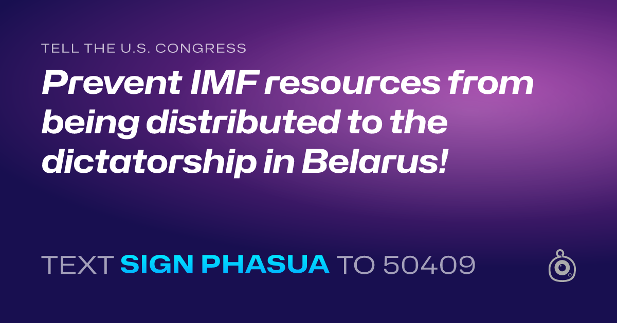 A shareable card that reads "tell the U.S. Congress: Prevent IMF resources from being distributed to the dictatorship in Belarus!" followed by "text sign PHASUA to 50409"
