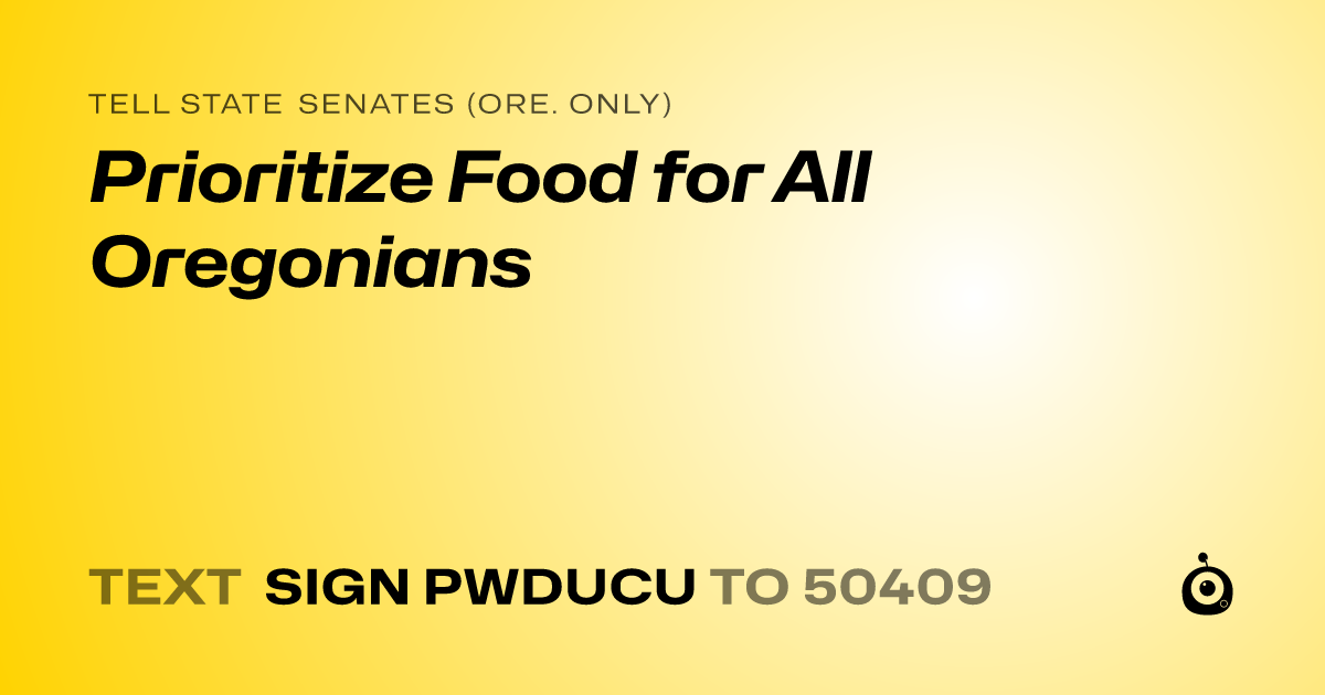 A shareable card that reads "tell State Senates (Ore. only): Prioritize Food for All Oregonians" followed by "text sign PWDUCU to 50409"