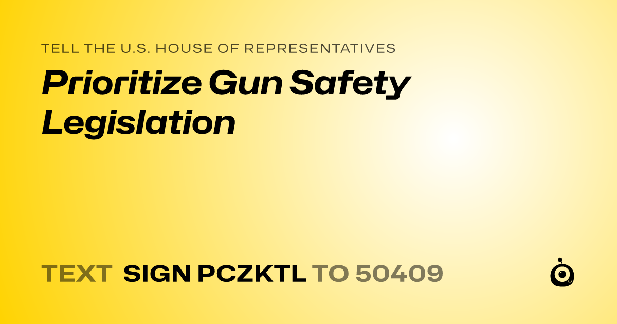 A shareable card that reads "tell the U.S. House of Representatives: Prioritize Gun Safety Legislation" followed by "text sign PCZKTL to 50409"