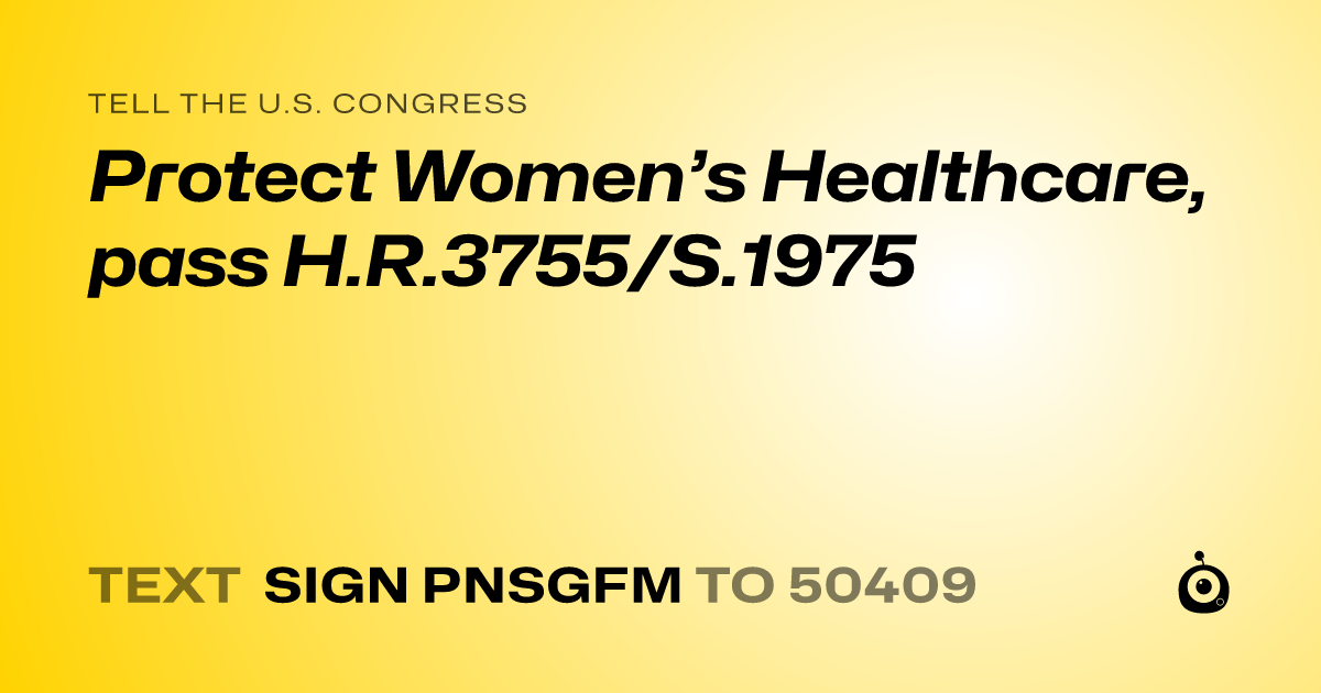 A shareable card that reads "tell the U.S. Congress: Protect Women’s Healthcare, pass H.R.3755/S.1975" followed by "text sign PNSGFM to 50409"