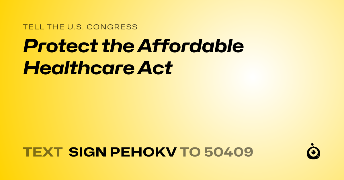 A shareable card that reads "tell the U.S. Congress: Protect the Affordable Healthcare Act" followed by "text sign PEHOKV to 50409"
