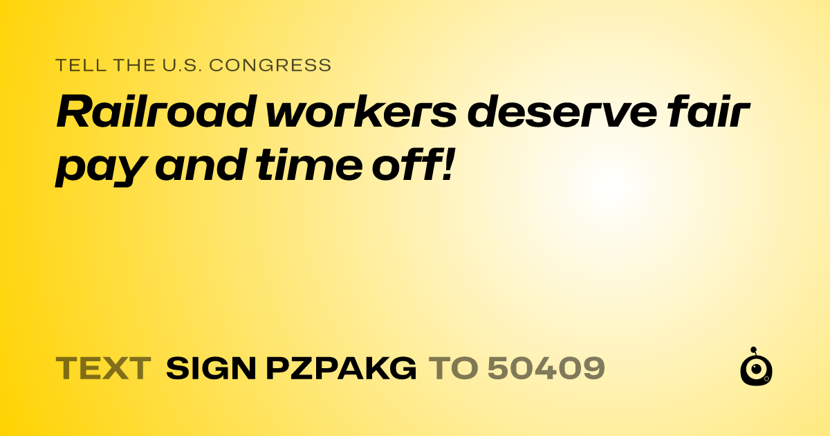 A shareable card that reads "tell the U.S. Congress: Railroad workers deserve fair pay and time off!" followed by "text sign PZPAKG to 50409"