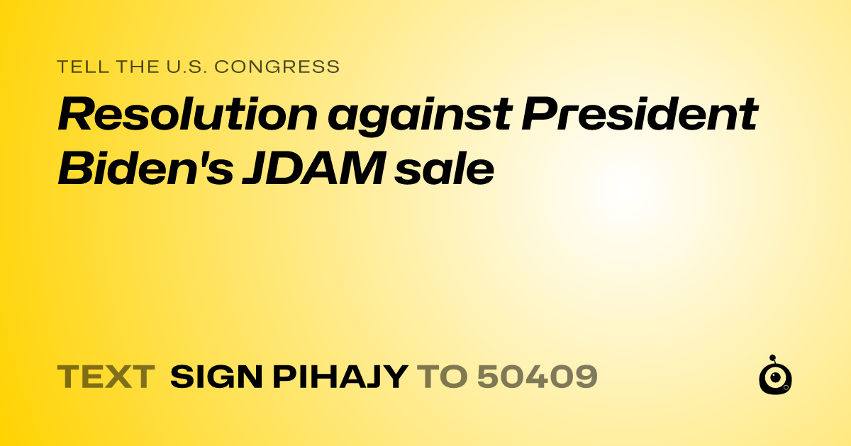 A shareable card that reads "tell the U.S. Congress: Resolution against President Biden's JDAM sale" followed by "text sign PIHAJY to 50409"