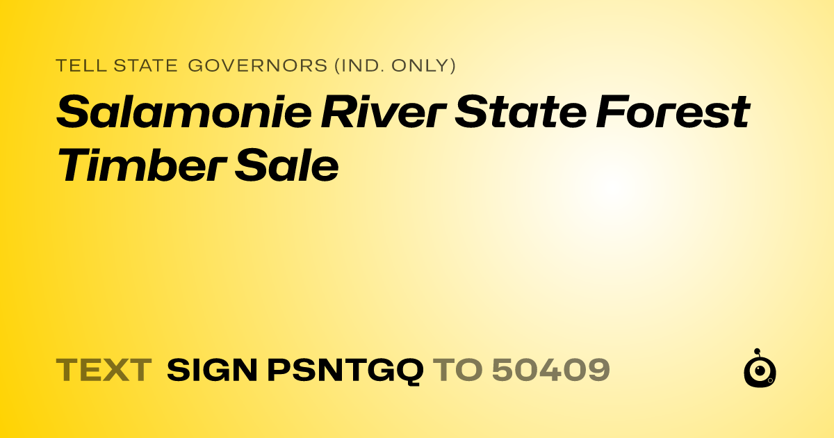 A shareable card that reads "tell State Governors (Ind. only): Salamonie River State Forest Timber Sale" followed by "text sign PSNTGQ to 50409"