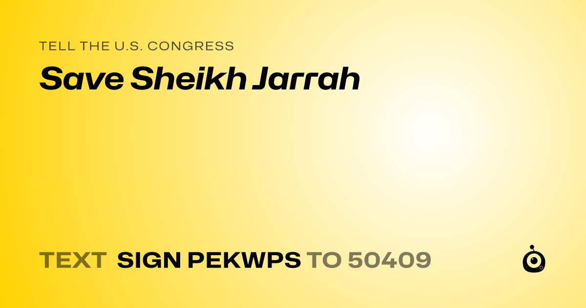 A shareable card that reads "tell the U.S. Congress: Save Sheikh Jarrah" followed by "text sign PEKWPS to 50409"