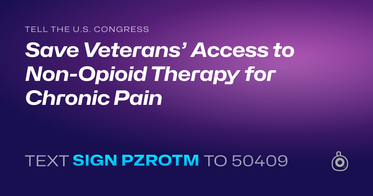 A shareable card that reads "tell the U.S. Congress: Save Veterans’ Access to Non-Opioid Therapy for Chronic Pain" followed by "text sign PZROTM to 50409"