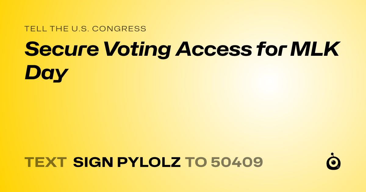 A shareable card that reads "tell the U.S. Congress: Secure Voting Access for MLK Day" followed by "text sign PYLOLZ to 50409"