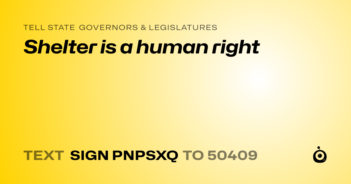 A shareable card that reads "tell State Governors & Legislatures: Shelter is a human right" followed by "text sign PNPSXQ to 50409"