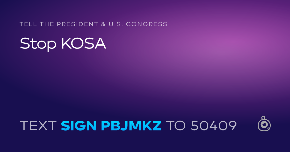 A shareable card that reads "tell the President & U.S. Congress: Stop KOSA" followed by "text sign PBJMKZ to 50409"