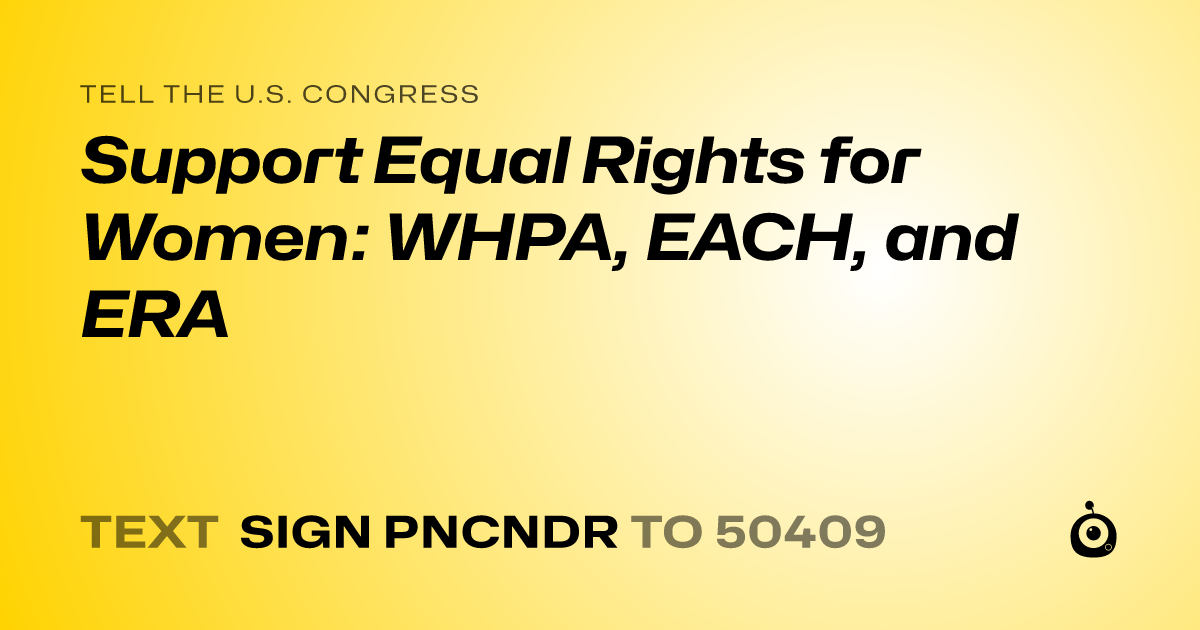 A shareable card that reads "tell the U.S. Congress: Support Equal Rights for Women: WHPA, EACH, and ERA" followed by "text sign PNCNDR to 50409"