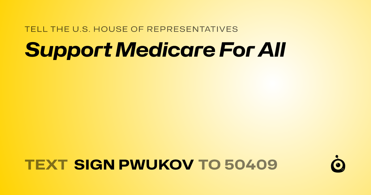 A shareable card that reads "tell the U.S. House of Representatives: Support Medicare For All" followed by "text sign PWUKOV to 50409"