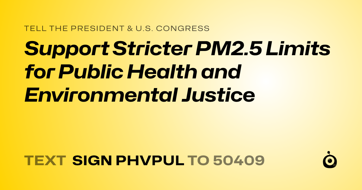 A shareable card that reads "tell the President & U.S. Congress: Support Stricter PM2.5 Limits for Public Health and Environmental Justice" followed by "text sign PHVPUL to 50409"