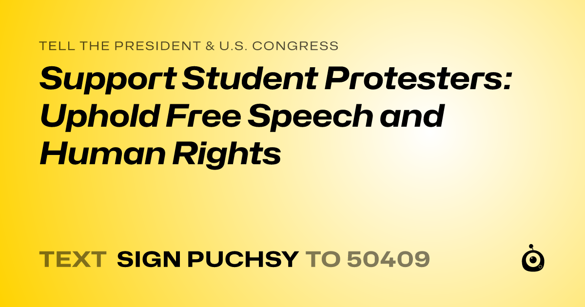 A shareable card that reads "tell the President & U.S. Congress: Support Student Protesters: Uphold Free Speech and Human Rights" followed by "text sign PUCHSY to 50409"