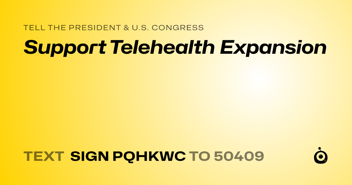 A shareable card that reads "tell the President & U.S. Congress: Support Telehealth Expansion" followed by "text sign PQHKWC to 50409"