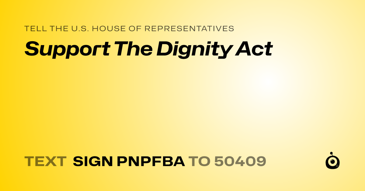 A shareable card that reads "tell the U.S. House of Representatives: Support The Dignity Act" followed by "text sign PNPFBA to 50409"
