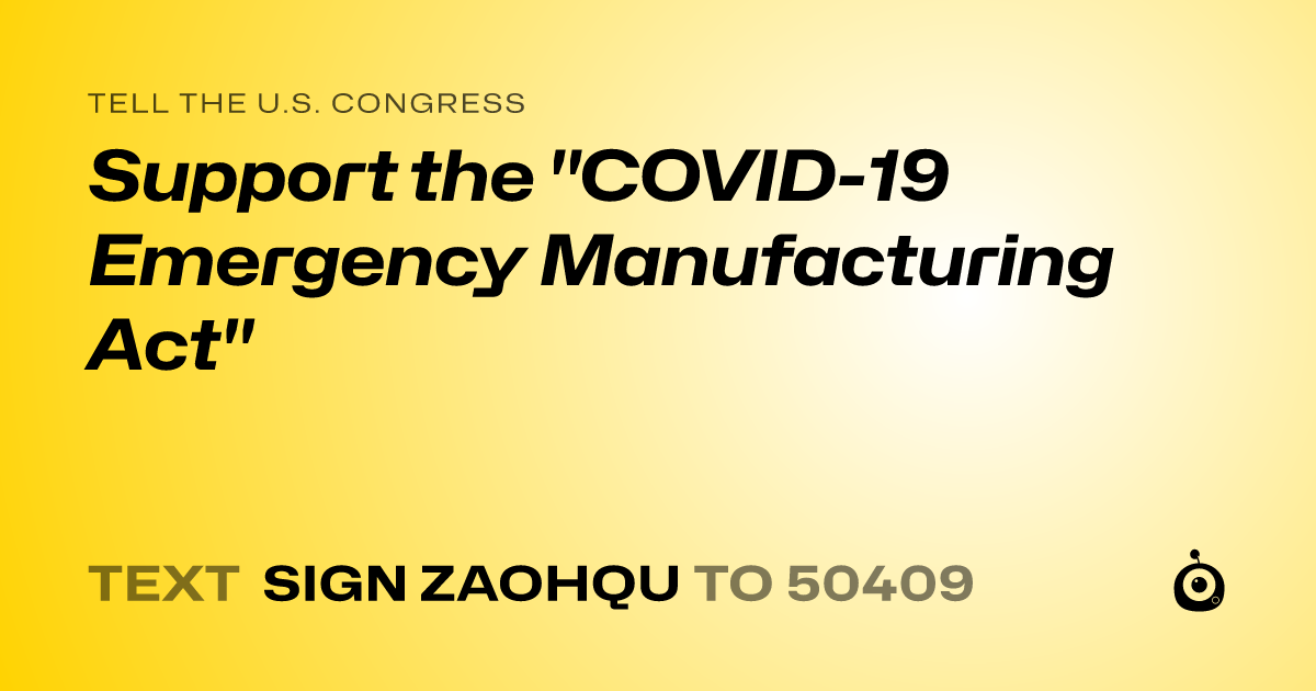 A shareable card that reads "tell the U.S. Congress: Support the "COVID-19 Emergency Manufacturing Act"" followed by "text sign ZAOHQU to 50409"