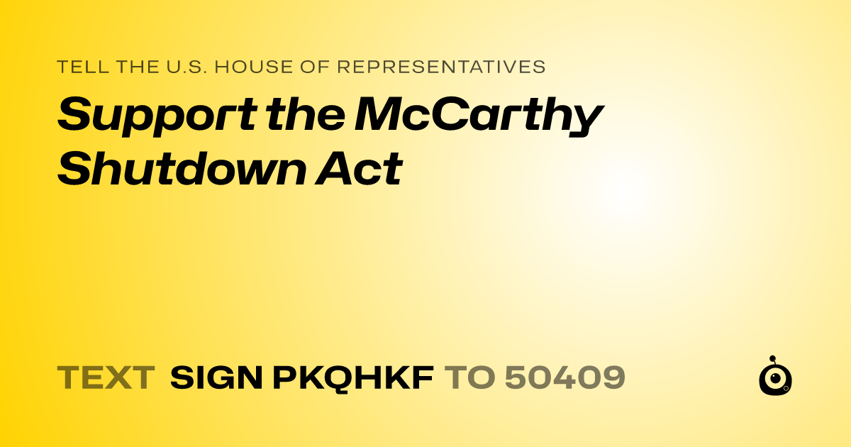A shareable card that reads "tell the U.S. House of Representatives: Support the McCarthy Shutdown Act" followed by "text sign PKQHKF to 50409"