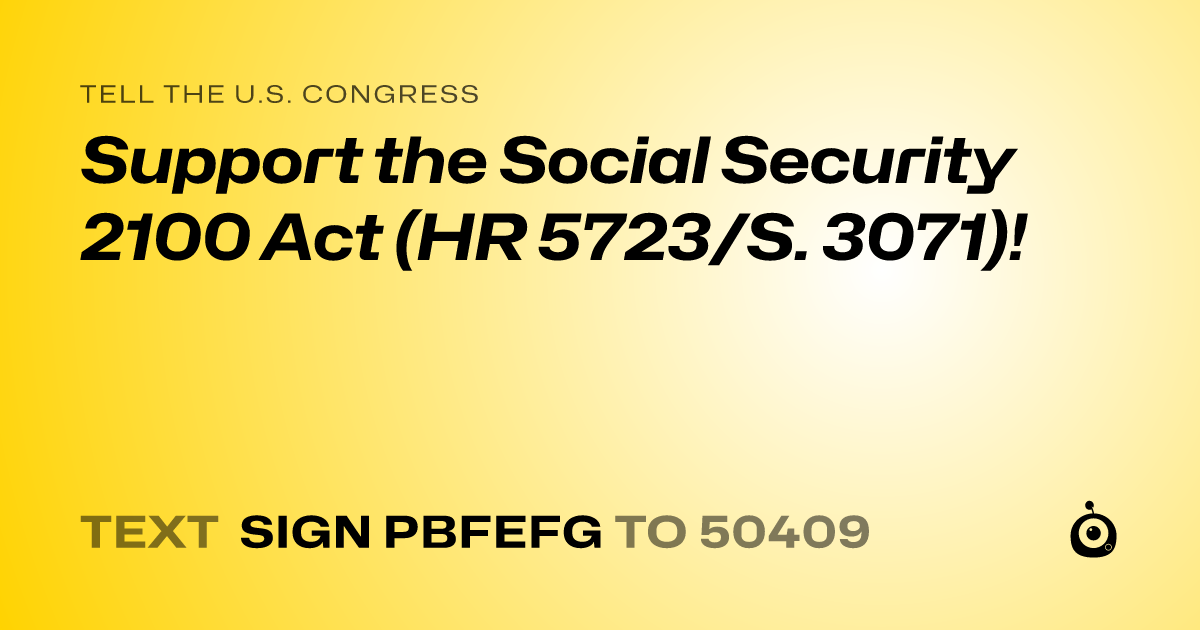 A shareable card that reads "tell the U.S. Congress: Support the Social Security 2100 Act (HR 5723/S. 3071)!" followed by "text sign PBFEFG to 50409"