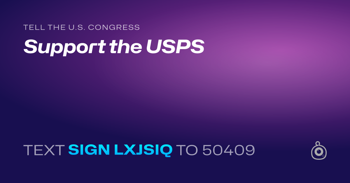 A shareable card that reads "tell the U.S. Congress: Support the USPS" followed by "text sign LXJSIQ to 50409"