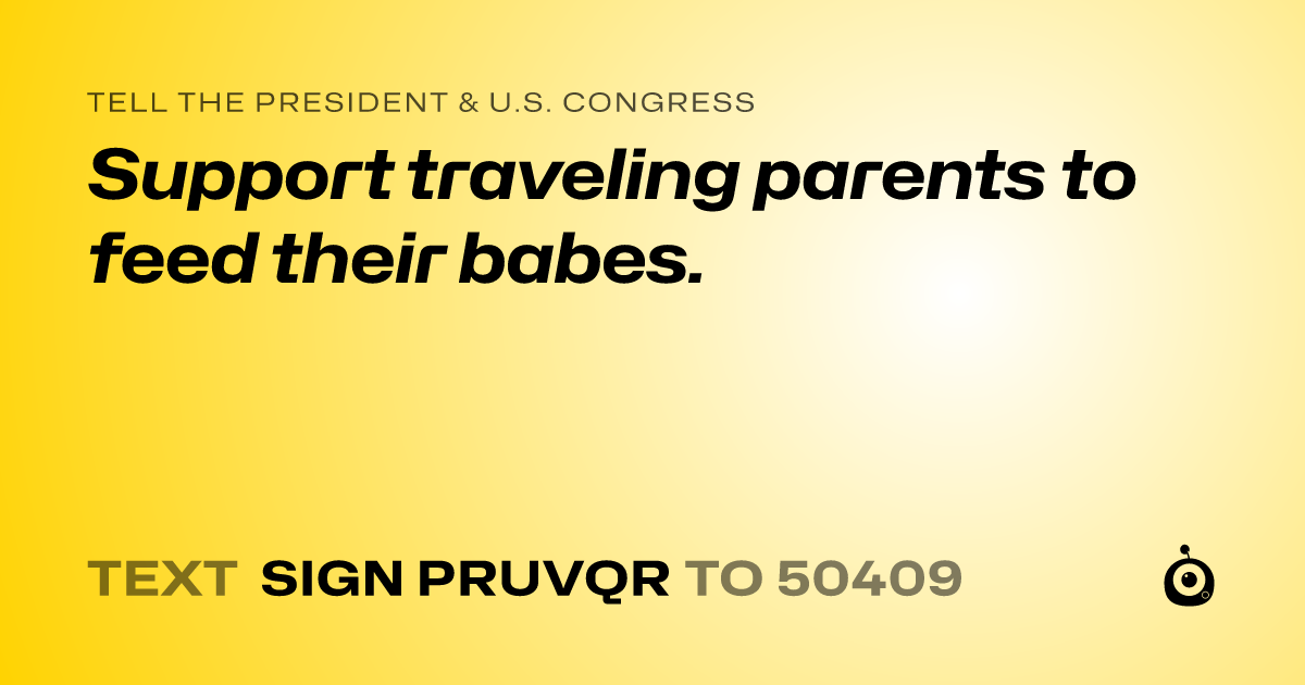 A shareable card that reads "tell the President & U.S. Congress: Support traveling parents to feed their babes." followed by "text sign PRUVQR to 50409"