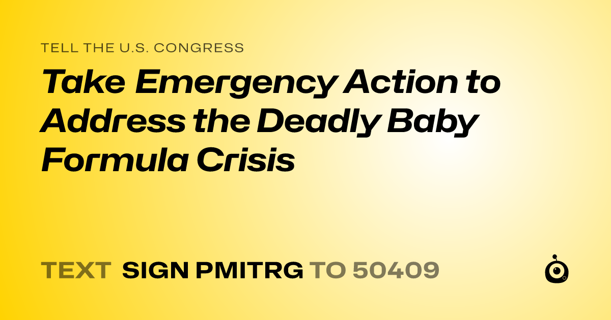 A shareable card that reads "tell the U.S. Congress: Take Emergency Action to Address the Deadly Baby Formula Crisis" followed by "text sign PMITRG to 50409"