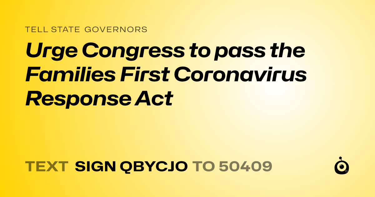A shareable card that reads "tell State Governors: Urge Congress to pass the Families First Coronavirus Response Act" followed by "text sign QBYCJO to 50409"