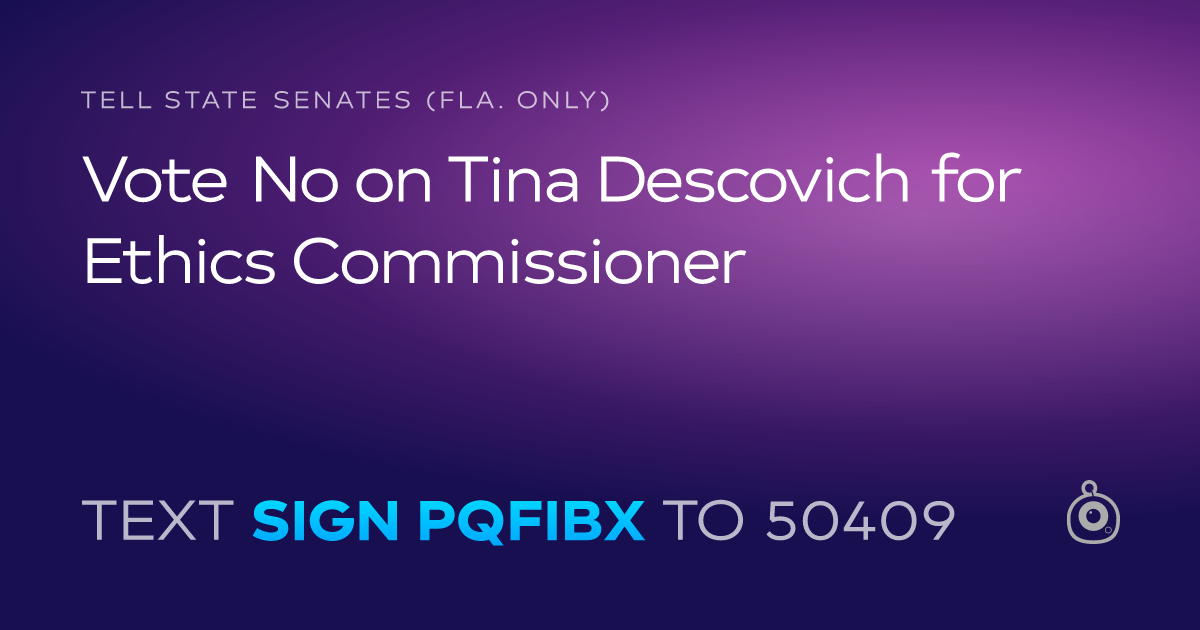 A shareable card that reads "tell State Senates (Fla. only): Vote No on Tina Descovich for Ethics Commissioner" followed by "text sign PQFIBX to 50409"