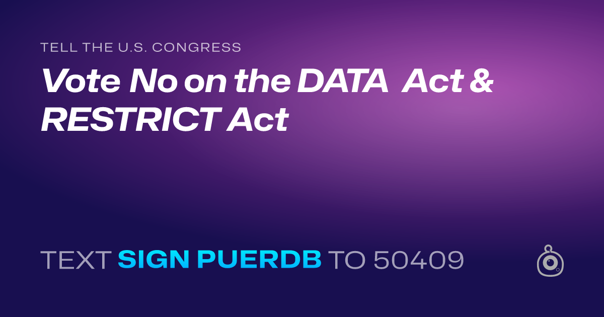 A shareable card that reads "tell the U.S. Congress: Vote No on the DATA Act & RESTRICT Act" followed by "text sign PUERDB to 50409"